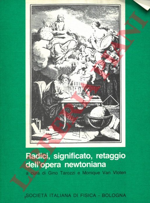 (TAROZZI Gino - VAN VLOTEN Monique) - - Radici, significato, retaggio dell'opera newtoniana.