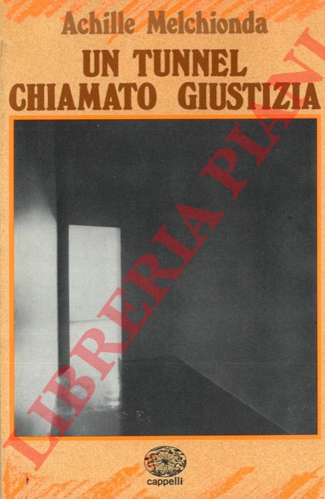MELCHIONDA Achille - - Un tunnel chiamato giustizia.