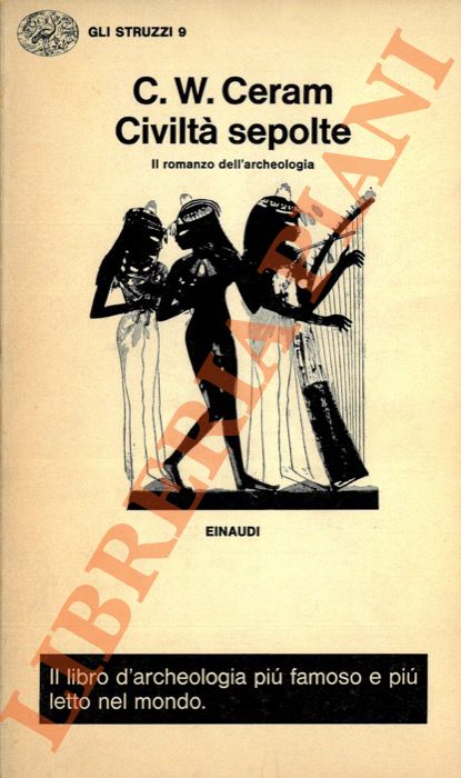 CERAM C. W. - Civilt sepolte. Il romanzo dell'archeologia.