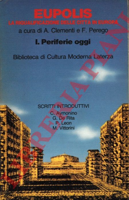 (CLEMENTI A. - PEREGO F.) - - Eupolis la riqualificazione delle citt in Europa. I. Periferie oggi, II. Periferie in cantiere.