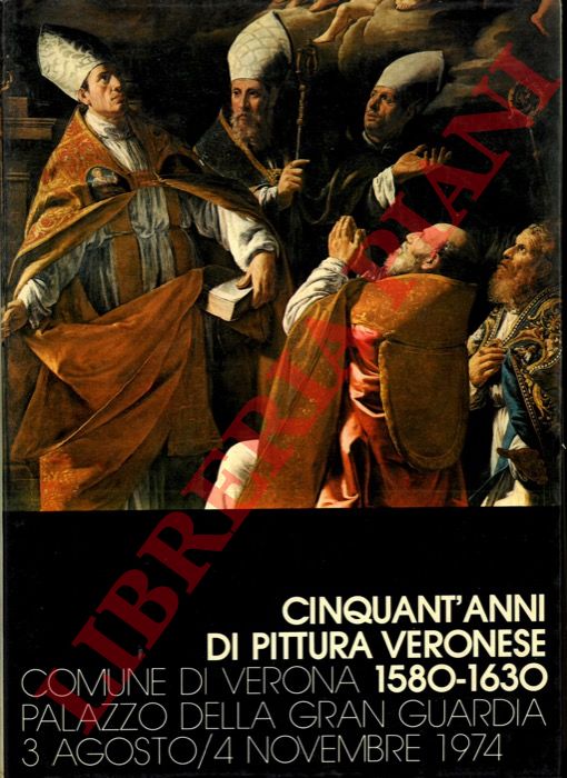 (MAGAGNATO Licisco) - - Cinquant'anni di pittura veronese (1580-1630). Catalogo della mostra.