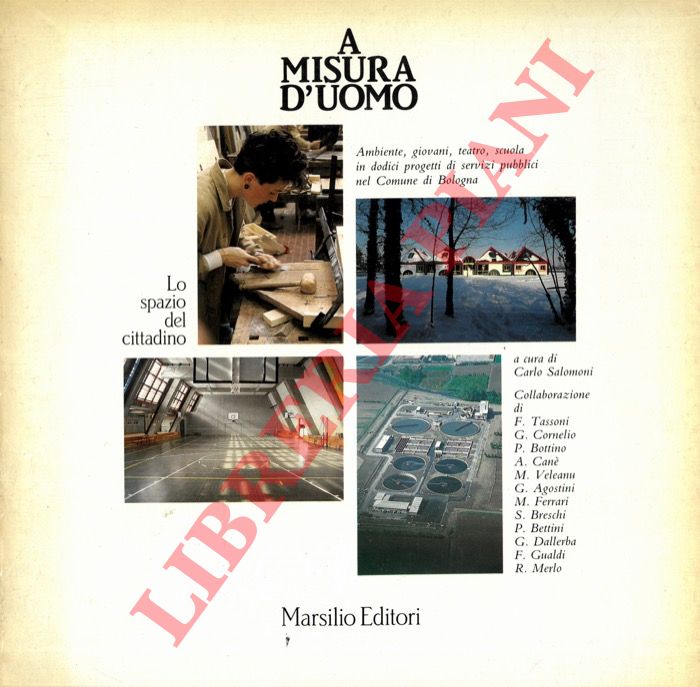 (SALOMONI Carlo) - - A misura d'uomo. Ambiente, giovani, teatro, scuola in dodici progetti di servizi pubblici nel Comune di Bologna.