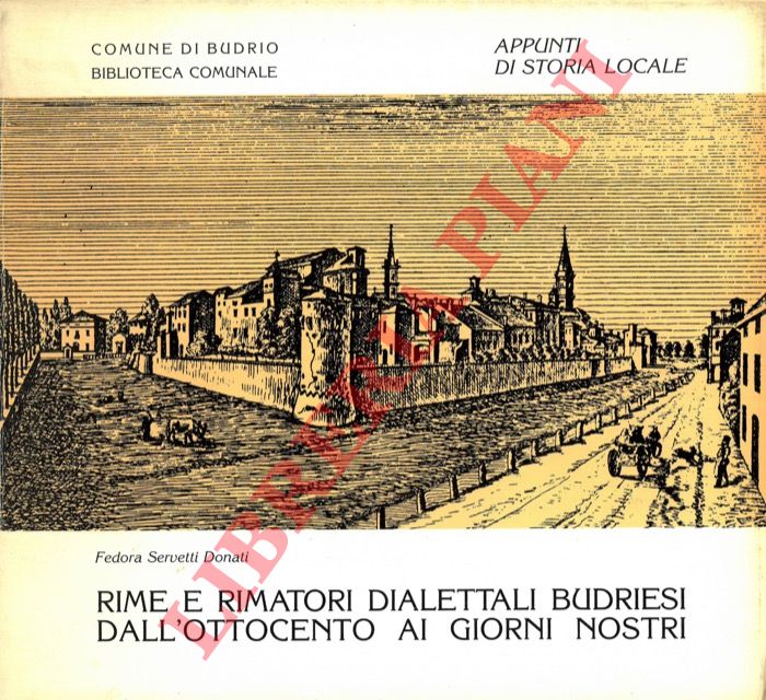 SERVETTI DONATI Fedora - - Rime e rimatori dialettali budriesi dall'Ottocento ai giorni nostri Appunti di storia locale.