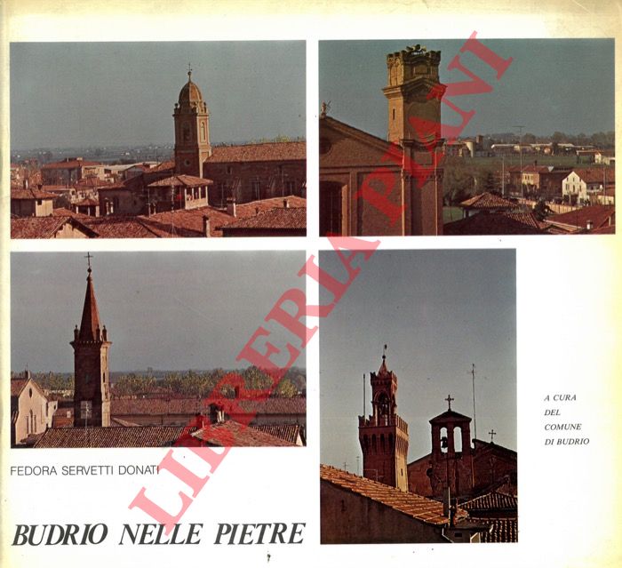 SERVETTI DONATI Fedora - - Budrio nelle pietre: documenti di cultura e di storia.