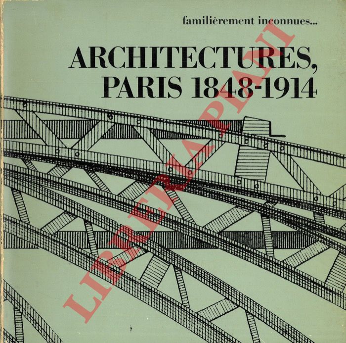 (MARREY Bernard - CHEMETOV Paul) - - Architectures, Paris 1848-1914. Familirement inconnues...
