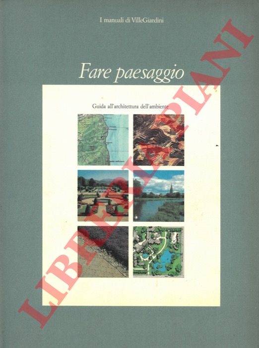 ONETO Gilberto - - Fare paesaggio. Guida all'architettura dell'ambiente.