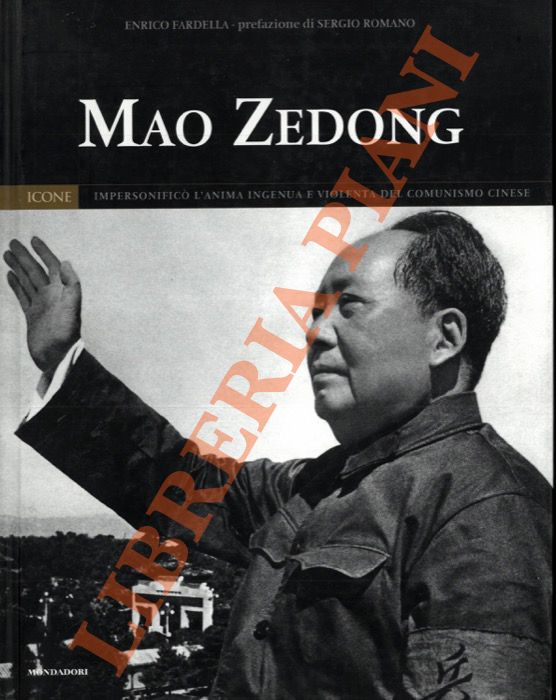 FARDELLA Enrico - - Mao Zedong. Imperson l'anima ingenua e violenta del comunismo cinese.