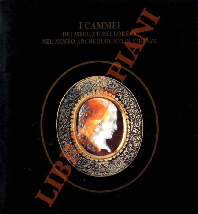 (TONDO Luigi) - - I cammei dei Medici e dei Lorena nel Museo archeologico di Firenze.