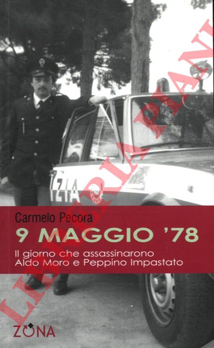 PECORA Carmelo - - 9 maggio '78. Il giorno che assassinarono Aldo Moro e Peppino Impastato.