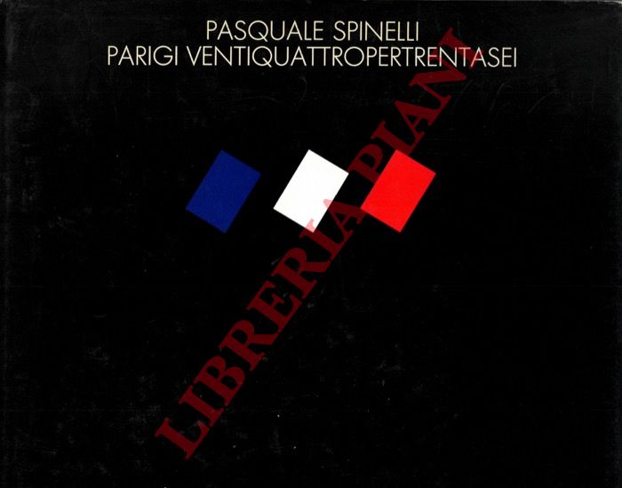 SPINELLI Pasquale - - Pasquale Spinelli. Parigi Ventiquattropertrentasei.