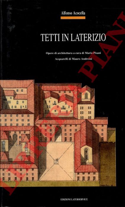 ACOCELLA Alfonso - - Tetti in Laterizio. Opere di architettura a cura di Mario Pisani. Aquarelli di Mauro Andreini.