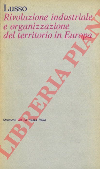 LUSSO Gino - - Rivoluzione industriale e organizzazione del territorio in Europa.