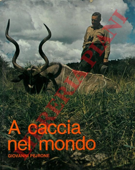 PEJRONE Giovanni - - A caccia nel mondo.