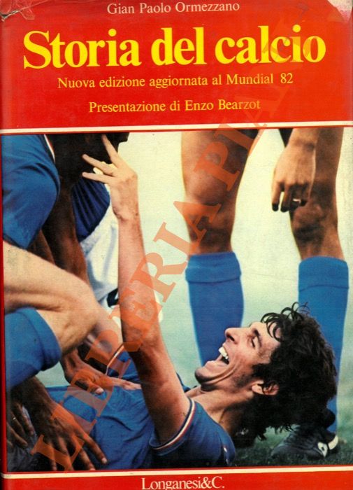 ORMEZZANO Gian Paolo - - Storia (e storie) del calcio. Presentazione di Enzo Bearzot.