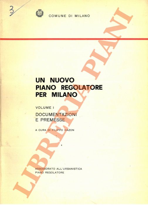 (HAZON Filippo) - - Un nuovo piano regolatore per Milano. Documentazione e premesse. Orientamenti e proposte.