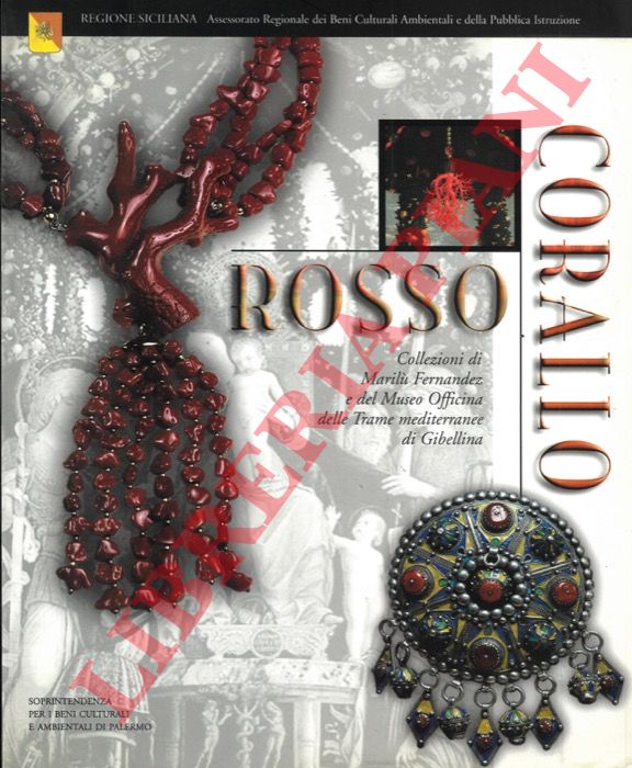 - - Rosso corallo. Collezioni di Maril Fernandez e del Museo Officina delle Trame mediterranee di Gibellina.