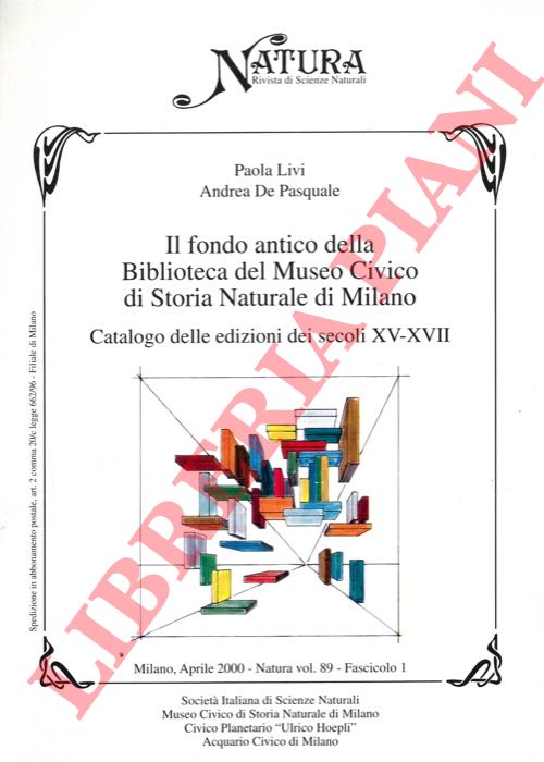LIVI Paola - DE PASQUALE Andrea - - Il fondo antico della Biblioteca del Museo Civico di Storia Naturale di Milano. Catalogo delle edizioni dei secoli XV-XVII.
