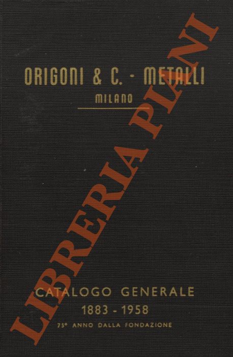 - - Origoni & C. - Metalli. Milano. Catalogo generale 1883 - 1958.