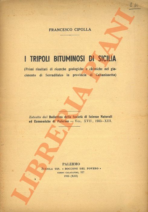 CIPOLLA Francesco - - I tripoli bituminosi di Sicilia. Primi risultati di ricerche geologiche e chimiche nel giacimento di Serradifalco in provincia di Caltanissetta.