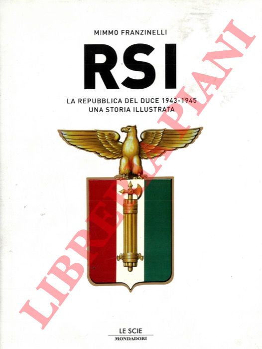 FRANZINELLI Mimmo - - RSI. La Repubblica del duce 1943-1945.