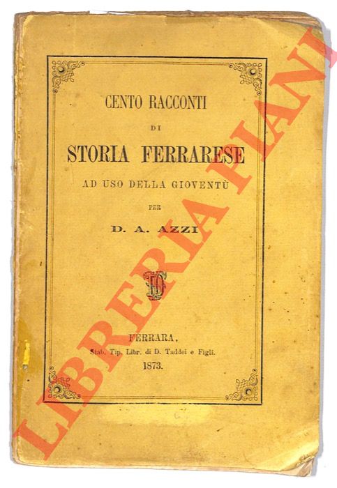 AZZI D.A. - - Cento racconti di storia ferrarese ad uso della giovent.