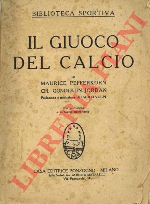 PEFFERKORN Maurice - GONDOUIN - JORDAN Ch. - - Il giuoco del calcio. Prefazione e traduzione di Carlo Volpi.