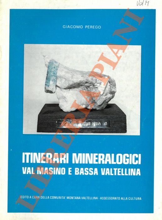 PEREGO Giacomo - - Itinerari mineralogici. Val Masino e Bassa Valtellina.