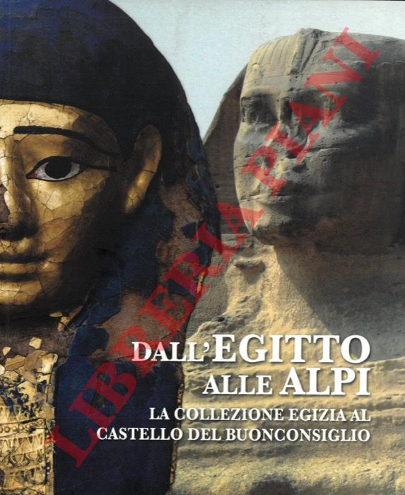 - - Dall'Egitto alle Alpi. La collezione egizia al Castello del Buonconsiglio.