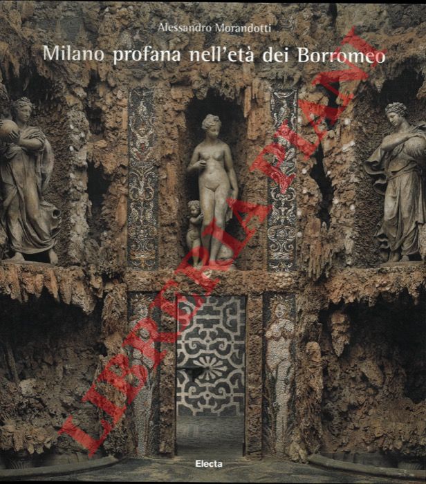 MORANDOTTI Alessandro - - Milano profana nell'et dei Borromeo.
