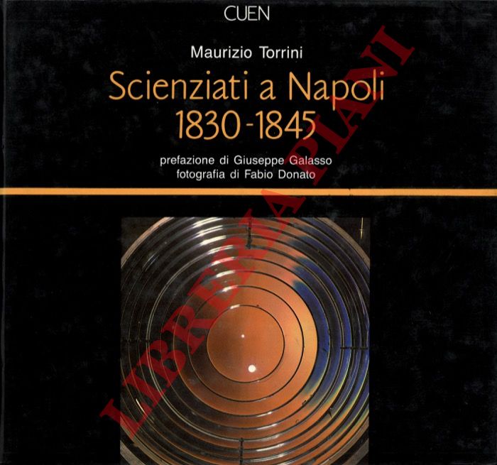 TORRINI Maurizio - - Scienziati a Napoli: 1830-1845. Quindici anni di vita scientifica sotto Ferdinando II.