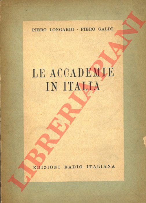 LONGARDI Piero - GALDI Piero - - Le Accademie in Italia.