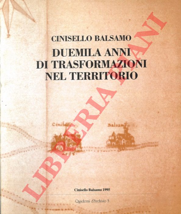 (CASSANELLI, Roberto) - - Cinisello Balsamo, duemila anni di trasformazione del suo territorio.
