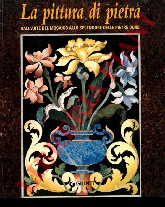 ROSSI Ferdinando - - La pittura di pietra. Dall'arte del mosaico allo splendore delle pietre dure.
