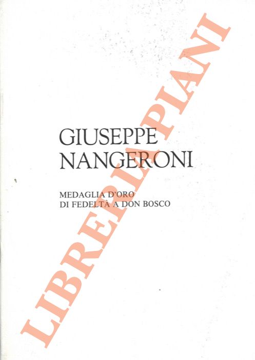 (GELMINI Adriano) - - Giuseppe Nangeroni. Medaglia d'oro di fedelt a Don Bosco.
