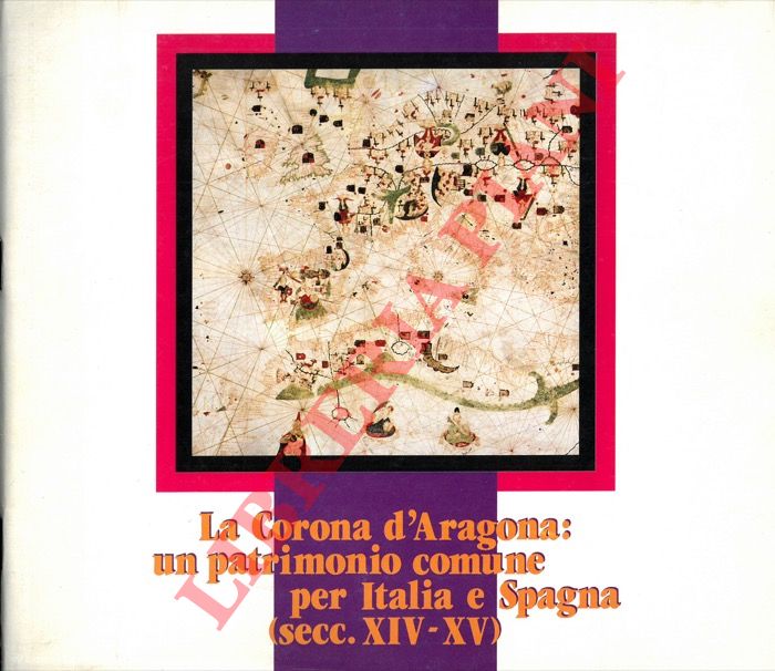 - - La Corona d'Aragona: un patrimonio comune per Italia e Spagna (secc. XIV-XV).
