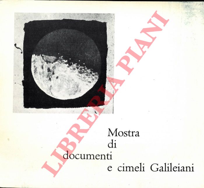 (BONELLI Maria Luisa) - - Mostra di documenti e cimeli Galileiani.