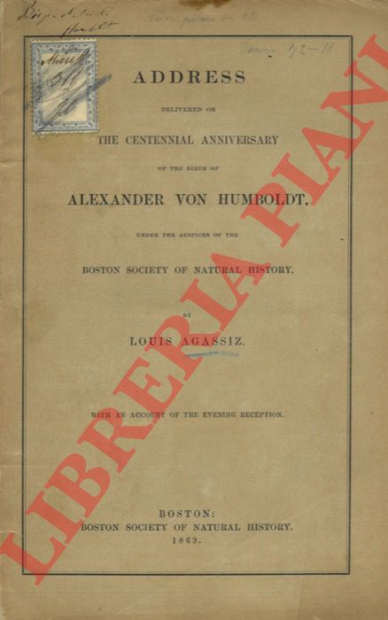 AGASSIZ Louis - - Address Delivered On the Centennial Anniversary of the Birth of Alexander Von Humboldt, Under the Auspices of the Boston Society of Natural History. With An Account of the Evening Reception.