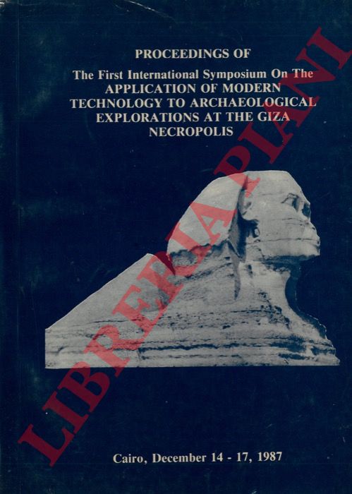 (ESMAEL Feisal A.) - - Proceedings of the First International Symposium On the Application of Modern Technology to Archaeological Explorations at the Giza Necropolis. Cairo, december 14-17, 1987.