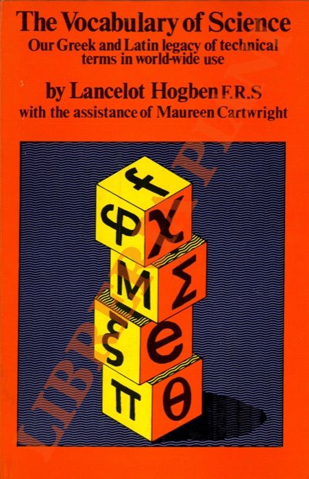 HOGBEN Lancelot - - The Vocabulary of Science. Our Greek and Latin legacy of technical terms in world-wide use.