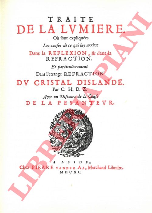 HUYGENS Christiaan - - Trait de la lumire. O sont expliques les causes de ce qui luy arrive dans la reflexion, & dans le refraction, et particulirement, dans l'trange refraction du cristal d'Islande. Avec un discours de la cause de la pesanteur.