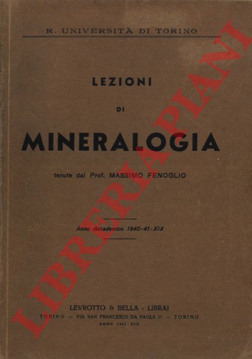 FENOGLIO Massimo - - Lezioni di Mineralogia tenute del Prof. Massimo Fenoglio. Anno Accademico 1940-41 - XIX.