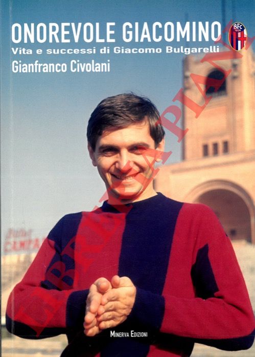 CIVOLANI Gianfranco - - Onorevole Giacomino. Vita e successi di Giacomo Bulgarelli.