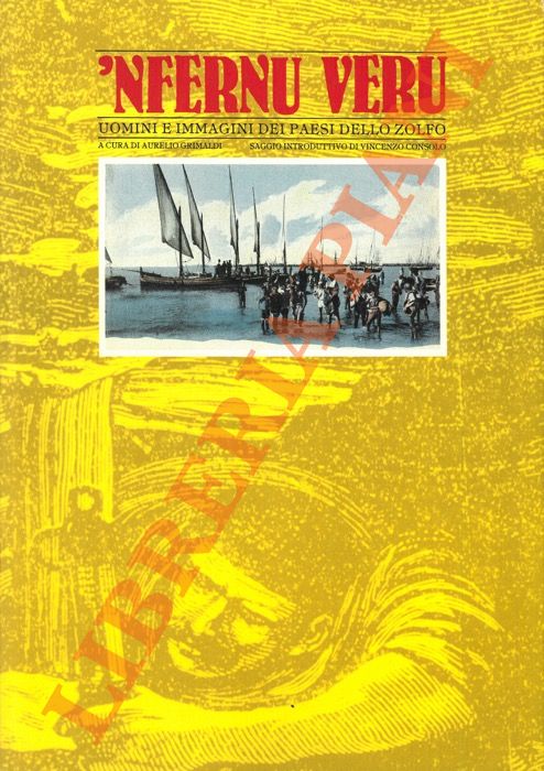 (GRIMALDI Aurelio) - - 'Nfernu veru. Uomini & immagini dei paesi dello zolfo.