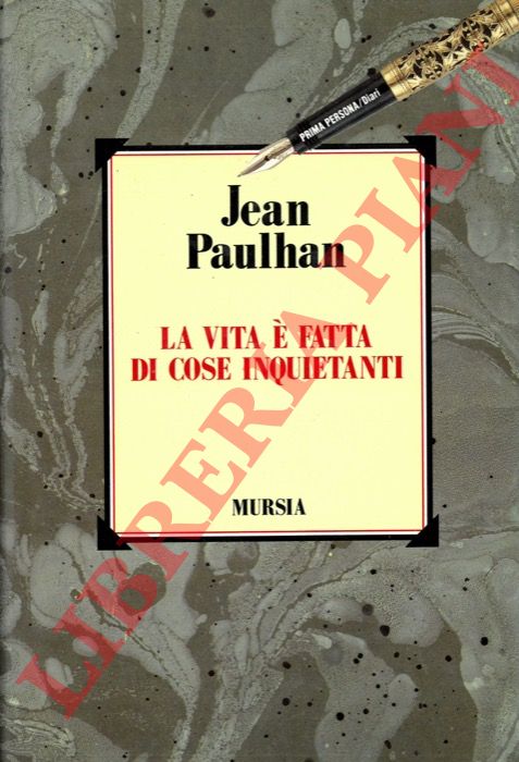 PAULHAN Jean - - La vita  fatta di cose inquietanti. Testi autobiografici.