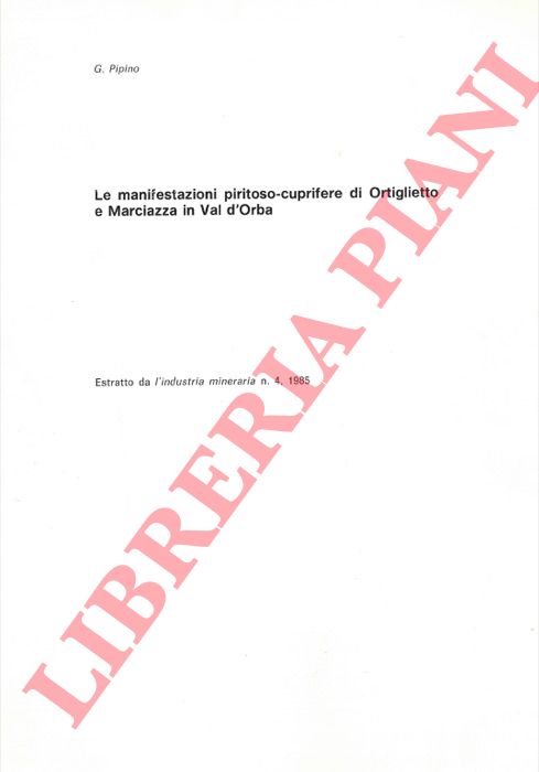 PIPINO Giuseppe - - Le manifestazioni piritoso-cuprifere di Ortiglietto e Marciazza in Val d'Orba.