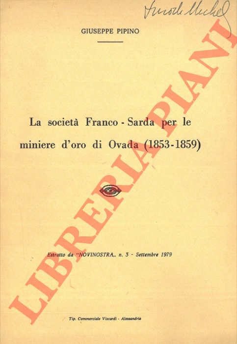 PIPINO Giuseppe - - La societ Franco - Sarda per le miniere d'oro di Ovada (1853-1859).