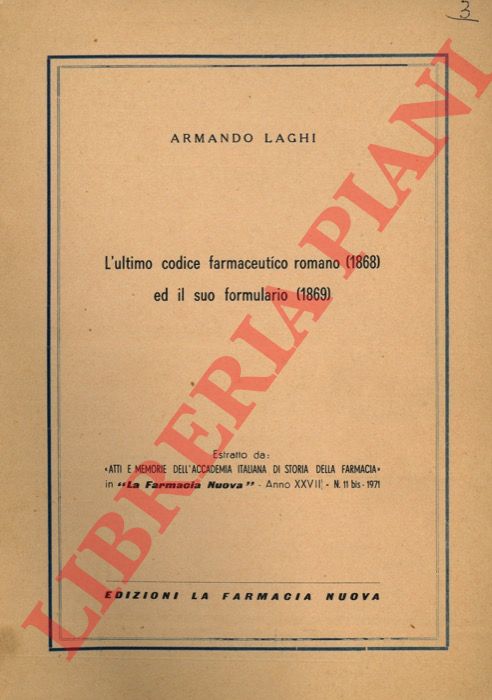 LAGHI Armando - - L'ultimo codice farmaceutico romano (1868) ed il suo formulario (1869).