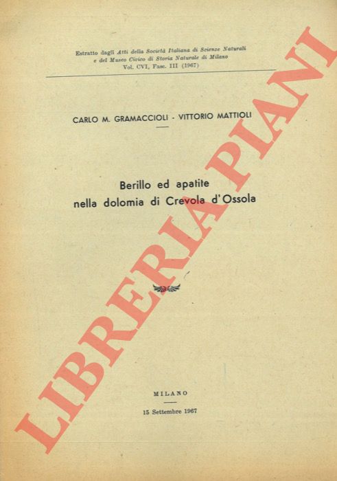 GRAMACCIOLI Carlo M. - MATTIOLI Vittorio - - Berillio ed apatite nella dolomia di Crevola d'Ossola.