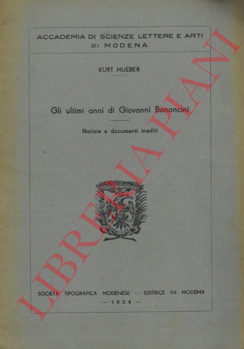 HUEBER Kurt - - Gli ultimi anni di Giovanni Bononcini. Notizie e documenti inediti.