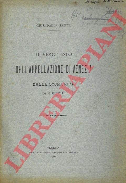 DALLA SANTA Giuseppe - - Il vero testo dell'appellazione di Venezia dalla scomunica di Giulio II.